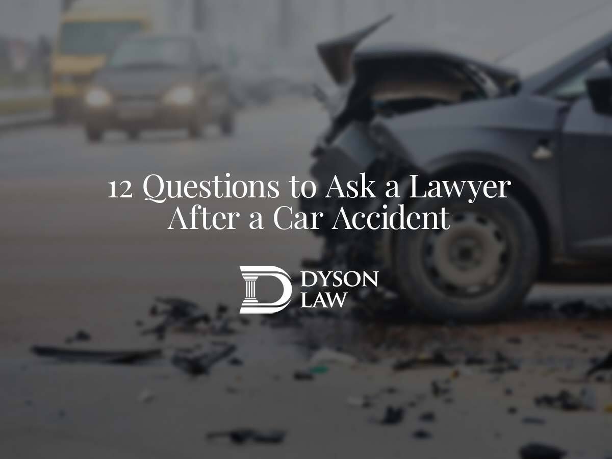 12 Questions to Ask a Lawyer After a Car Accident | Dyson Law, South Florida