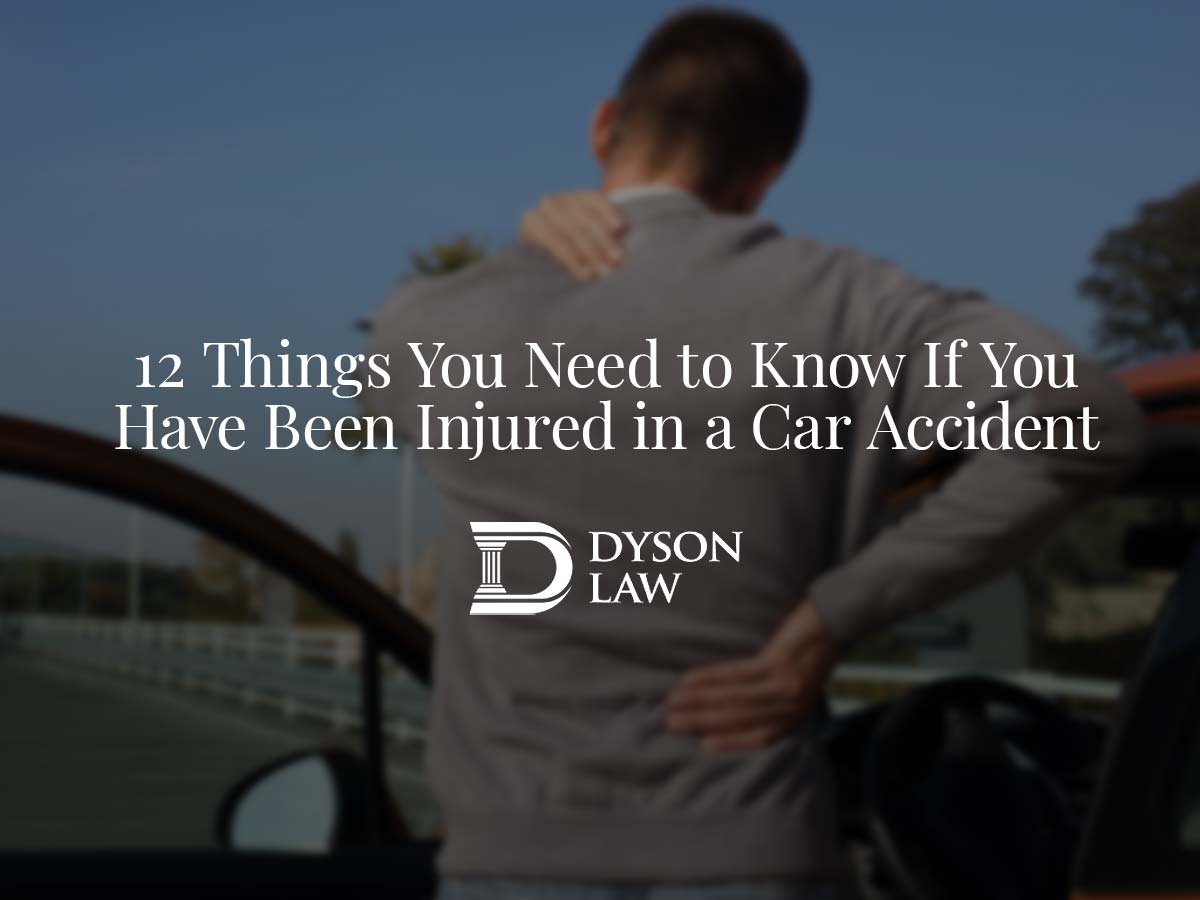 12 Things You Need to Know If You Have Been Injured in a Car Accident | Dyson Law
