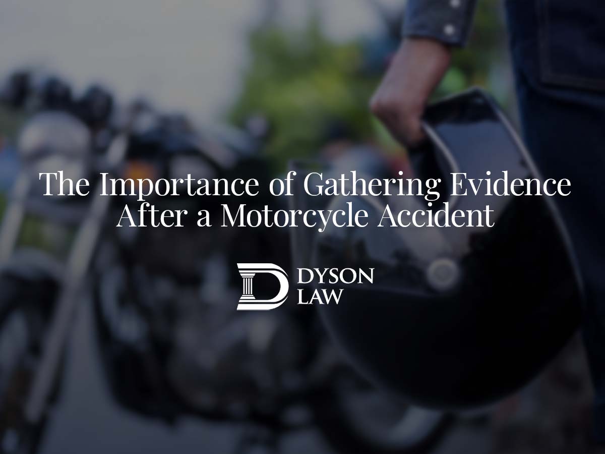 Importance of Gathering Evidence After a Motorcycle Accident | Dyson Law