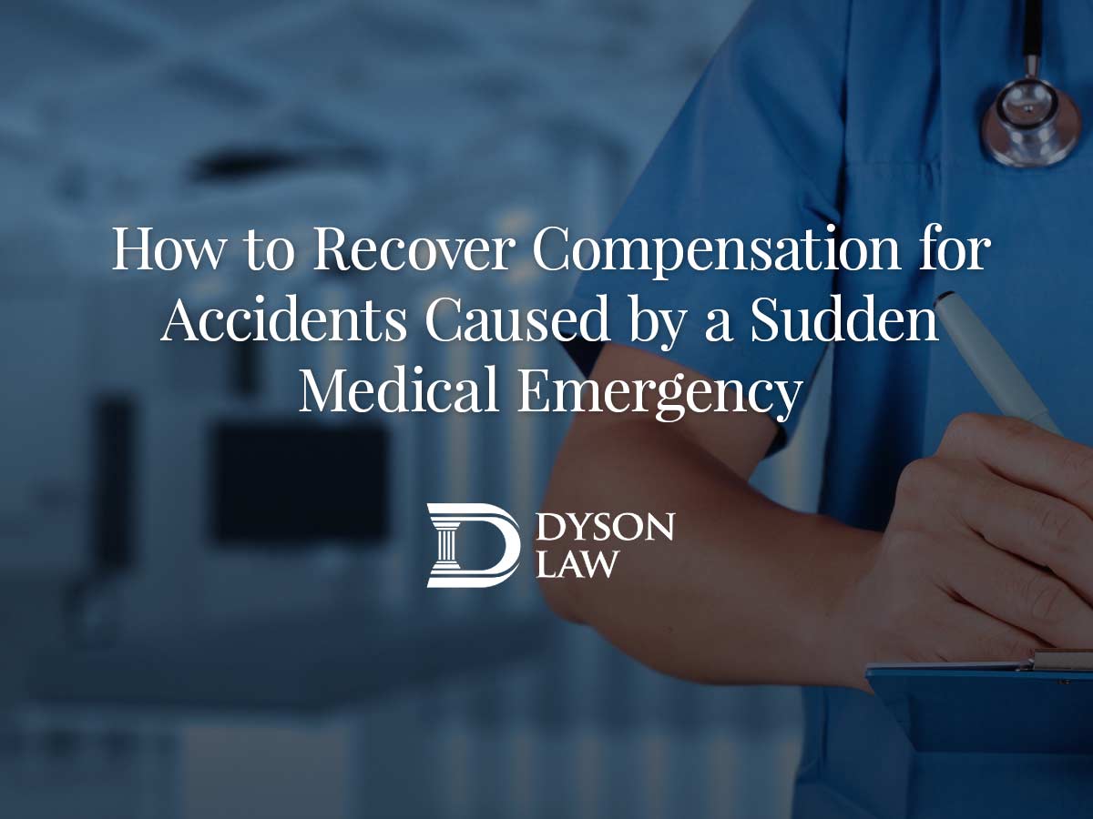 How to Recover Compensation for Accidents Caused by a Sudden Medical Emergency | Dyson Law PLLC