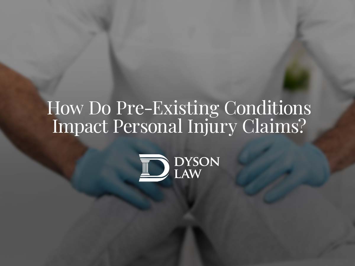 How Do Pre-Existing Conditions Impact Personal Injury Claims? | Dyson Law