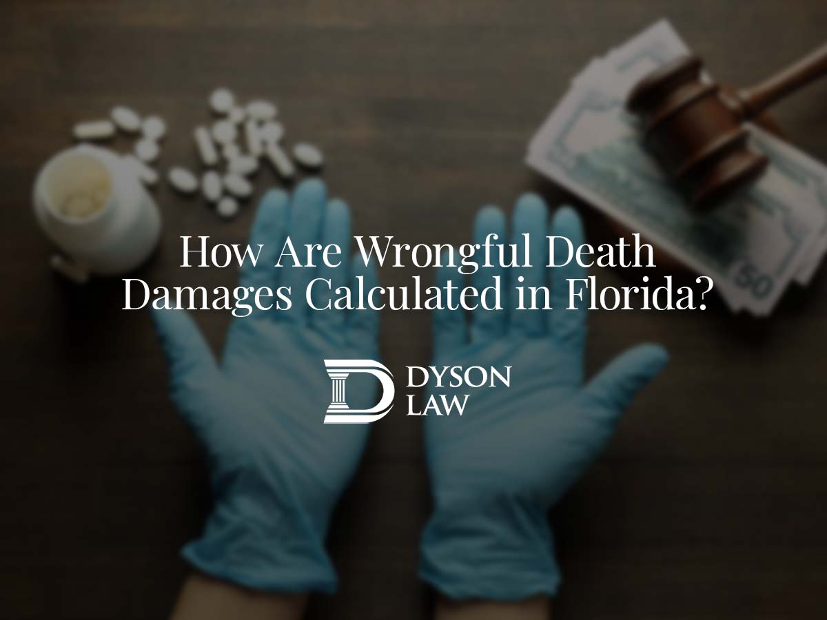 How Are Wrongful Death Damages Calculated in Florida? | Dyson Law